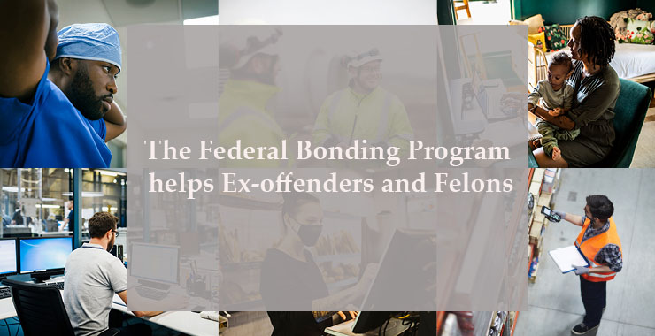 The Federal Bonding Program helps ex-offenders and Felons